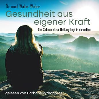 [German] - Gesundheit aus eigener Kraft - Der Schlüssel zur Heilung liegt in dir selbst
