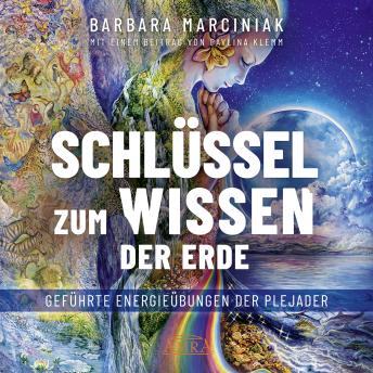 [German] - SCHLÜSSEL ZUM WISSEN DER ERDE: Geführte Energieübungen der Plejader mit einem exklusiven und selbst eingesprochenen Beitrag der SPIEGEL-Bestsellerautorin Pavlina Klemm