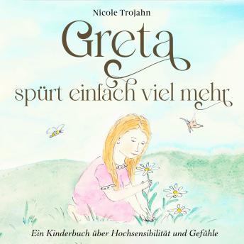 [German] - Greta spürt einfach viel mehr: Ein Kinderbuch über Hochsensibilität und Gefühle