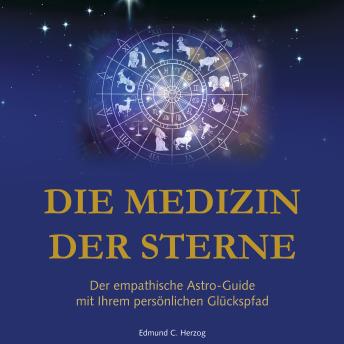 [German] - Die Medizin der Sterne: Der empathische Astro-Guide mit Ihrem persönlichen Glückspfad