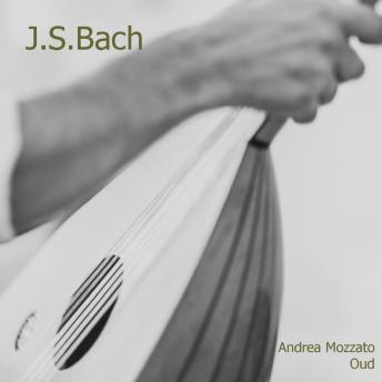 [German] - Bach Oud - Vol. 1: 6 Stücke für solo Violine (BWV 1001-1006) und 6 Cellosuiten (BWV 1007-1012) arrangiert für Oud