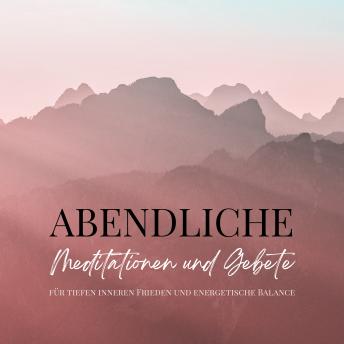 [German] - Abendliche Meditationen und Gebete für tiefen inneren Frieden und energetische Balance: Das Premium-Hörbuch für harmonische Nächte und tiefe Regeneration