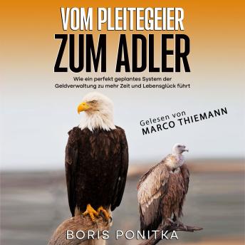[German] - Vom Pleitegeier zum Adler: Wie ein perfekt geplantes System der Geldverwaltung zu mehr Zeit und Lebensglück führt.