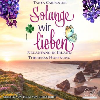 [German] - Solange wir lieben – Neuanfang in Irland: Theresas Hoffnung
