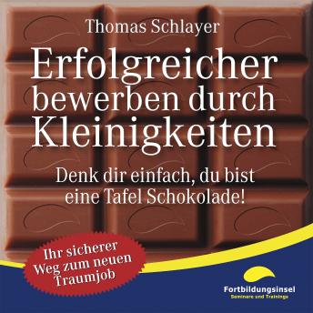 [German] - Erfolgreicher bewerben durch Kleinigkeiten: Denk dir einfach, du bist eine Tafel Schokolade!