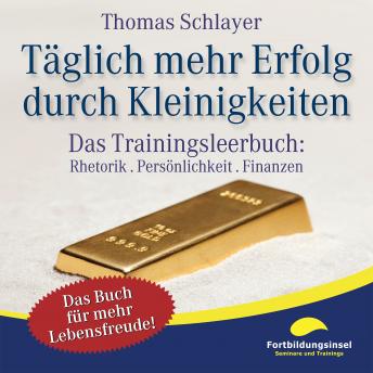 [German] - Täglich mehr Erfolg durch Kleinigkeiten: Das Trainingsleerbuch: Rhetorik . Persönlichkeit . Finanzen