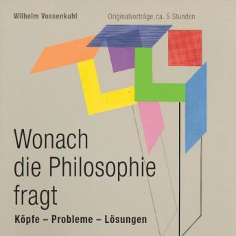 [German] - Wonach die Philosophie fragt: Köpfe - Probleme - Lösungen