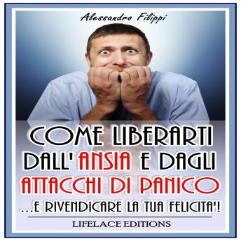 [Italian] - Come Liberarti dall'ansia e dagli Attacchi di Panico: ... E Rivendicare La tua Felicita'!