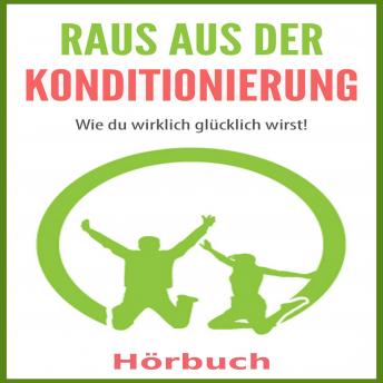 [German] - Raus aus der Konditionierung: Wie du wirklich glücklich wirst