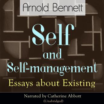 Self and Self-Management: Essays About Existing, Audio book by Arnold Bennett