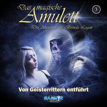 [German] - Das magische Amulett - Die Abenteuer der Brenda Logan, Folge 3: Von Geisterrittern entführt