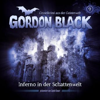 [German] - Gordon Black - Gruselkrimi aus der Geisterwelt, Teil 3: Schattenwelt-Trilogie, Folge 9: Inferno in der Schattenwelt