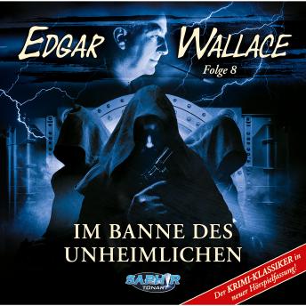 [German] - Edgar Wallace, Folge 8: Im Banne des Unheimlichen (ungekürzt)