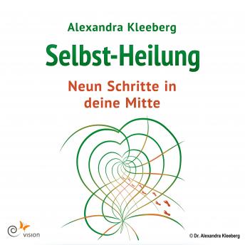 [German] - Selbst-Heilung - 9 Schritte in deine Mitte: Übungen und Imaginationen für ein gesundes und glückliches Leben