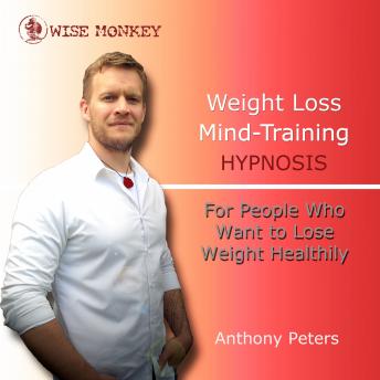 Weight Loss Mind Training Hypnosis: For People Who Want to Lose Weight Healthily