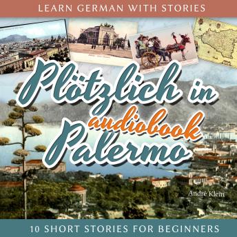 [German] - Learn German with Stories: Plötzlich in Palermo - 10 Short Stories for Beginners