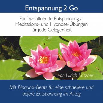 [German] - Entspannung 2 Go: Fünf wohltuende Entspannung-, Meditations- Und Hypnose-Übungen für jede Gelegenheit mit Binaural-Beats