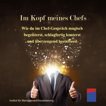 [German] - Im Kopf meines Chefs: Wie du im Chef-Gespräch magisch begeisterst, schlagfertig konterst und überzeugend beeinflusst