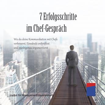 [German] - 7 Erfolgsschritte im Chef-Gespräch: Wie du deine Kommunikation mit Chefs verbesserst, Einwände entkräftest und punktgenau argumentierst