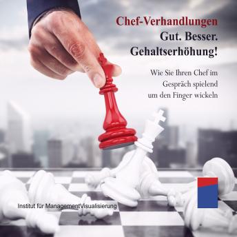[German] - Chef-Verhandlungen: Gut. Besser. Gehaltserhöhung!: Wie Sie Ihren Chef im Gespräch spielend um den Finger wickeln