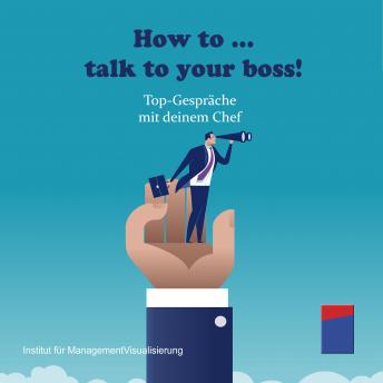 [German] - How to talk to your boss!: Top-Gespräche mit deinem Chef