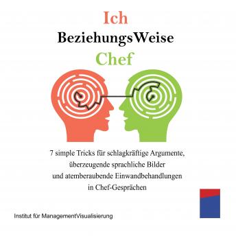 [German] - Ich beziehungsweise Chef: 7 simple Tricks für schlagkräftige Argumente, überzeugende sprachliche Bilder und atemberaubende Einwandbehandlungen in Chef-Gesprächen
