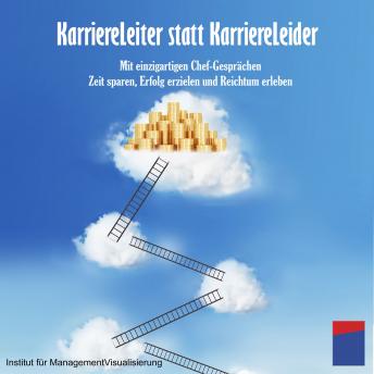 [German] - Karriereleiter statt Karriereleider: Mit einzigartigen Chef-Gesprächen Zeit sparen, Erfolg erzielen und Reichtum erleben