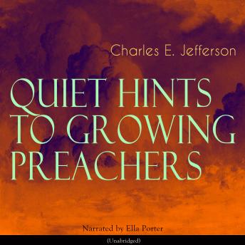 Quiet Hints to Growing Preachers: Unabridged