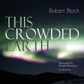 This Crowded Earth: Unabridged