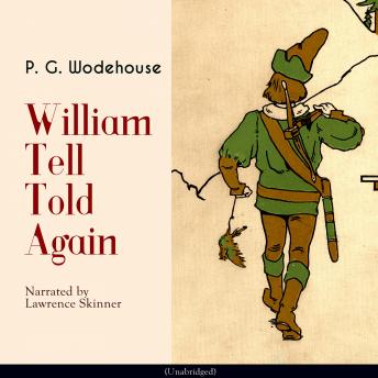 William Tell Told Again: Unabridged