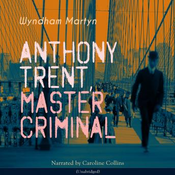 Anthony Trent, Master Criminal: Unabridged