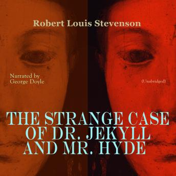 The Strange Case of Dr. Jekyll and Mr. Hyde: Unabridged