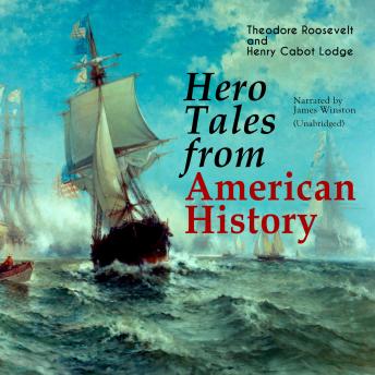 Hero Tales from American History: Unabridged