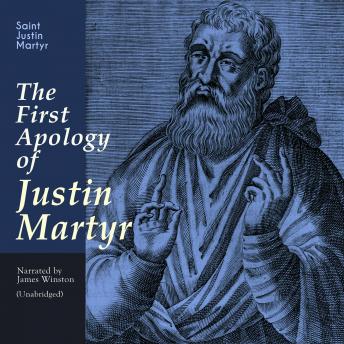 The First Apology of Justin Martyr: Unabridged