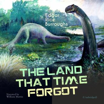 The Land That Time Forgot: Unabridged