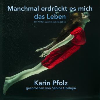 [German] - Manchmal erdrückt es mich das Leben: Ein Thriller aus dem wahren Leben