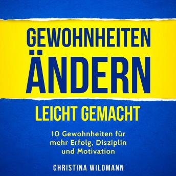 [German] - Gewohnheiten ändern leicht gemacht: 10 Gewohnheiten für mehr Erfolg, Disziplin und Motivation