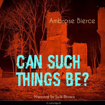 Can Such Things Be?, Audio book by Ambrose Bierce