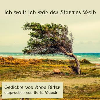 [German] - Ich wollt ich wär des Sturmes Weib: Gedichte von Anna Ritter