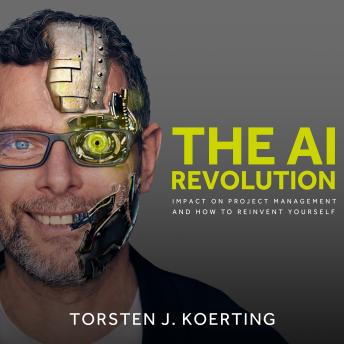 The AI Revolution: Impact on Project Management and How to Reinvent Yourself