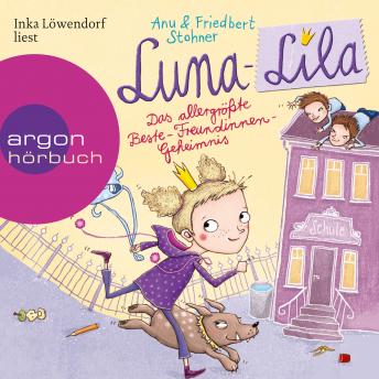 Luna-Lila - Das allergr??te Beste-Freundinnen-Geheimnis (Autorisierte Lesefassung)