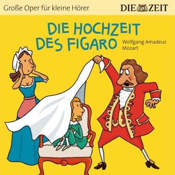 [German] - Die Hochzeit des Figaro - Die ZEIT-Edition 'Große Oper für kleine Hörer' (Ungekürzt)