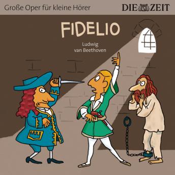 [German] - Fidelio - Die ZEIT-Edition 'Große Oper für kleine Hörer' (Ungekürzt)