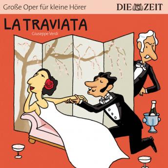 La Traviata - Die ZEIT-Edition 'Gro?e Oper f?r kleine H?rer' (Ungek?rzt)
