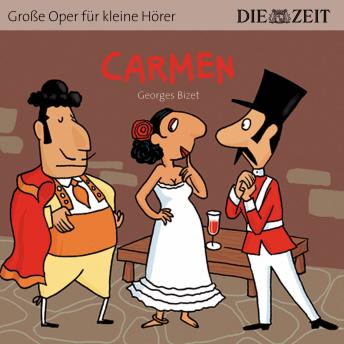 [German] - Carmen - Die ZEIT-Edition 'Große Oper für kleine Hörer' (Ungekürzt)
