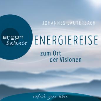 [German] - Energiereise zum Ort der Visionen - Impulse für das Leben erhalten - Vom Autor geführte Meditation und Phantasiereise