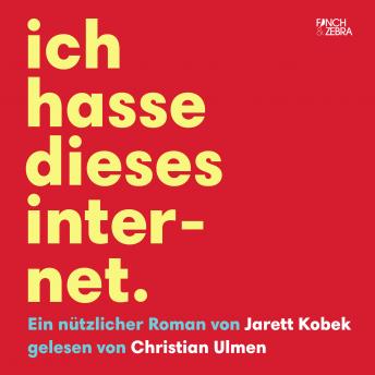 [German] - Ich hasse dieses Internet - Ein nützlicher Roman (Ungekürzte Lesung)