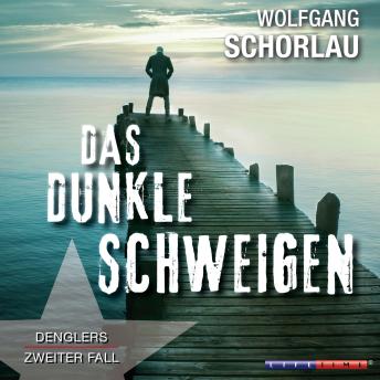 [German] - Das dunkle Schweigen - Denglers zweiter Fall (Gekürzt)