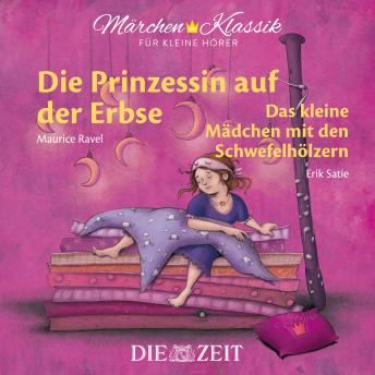 [German] - Die ZEIT-Edition 'Märchen Klassik für kleine Hörer' - Die Prinzessin auf der Erbse und Das Mädchen mit den Schwefelhölzern mit Musik von Maurice Ravel und Erik Satie