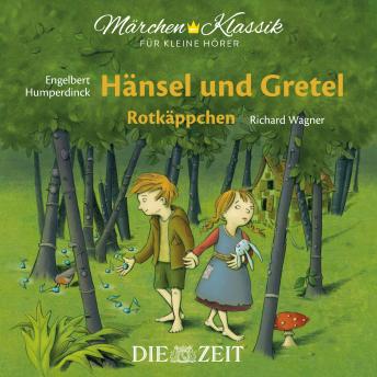 Die ZEIT-Edition 'Märchen Klassik für kleine Hörer' - Hänsel und Gretel und Rotkäppchen mit Musik von Engelbert Humperdinck und Richard Wagner